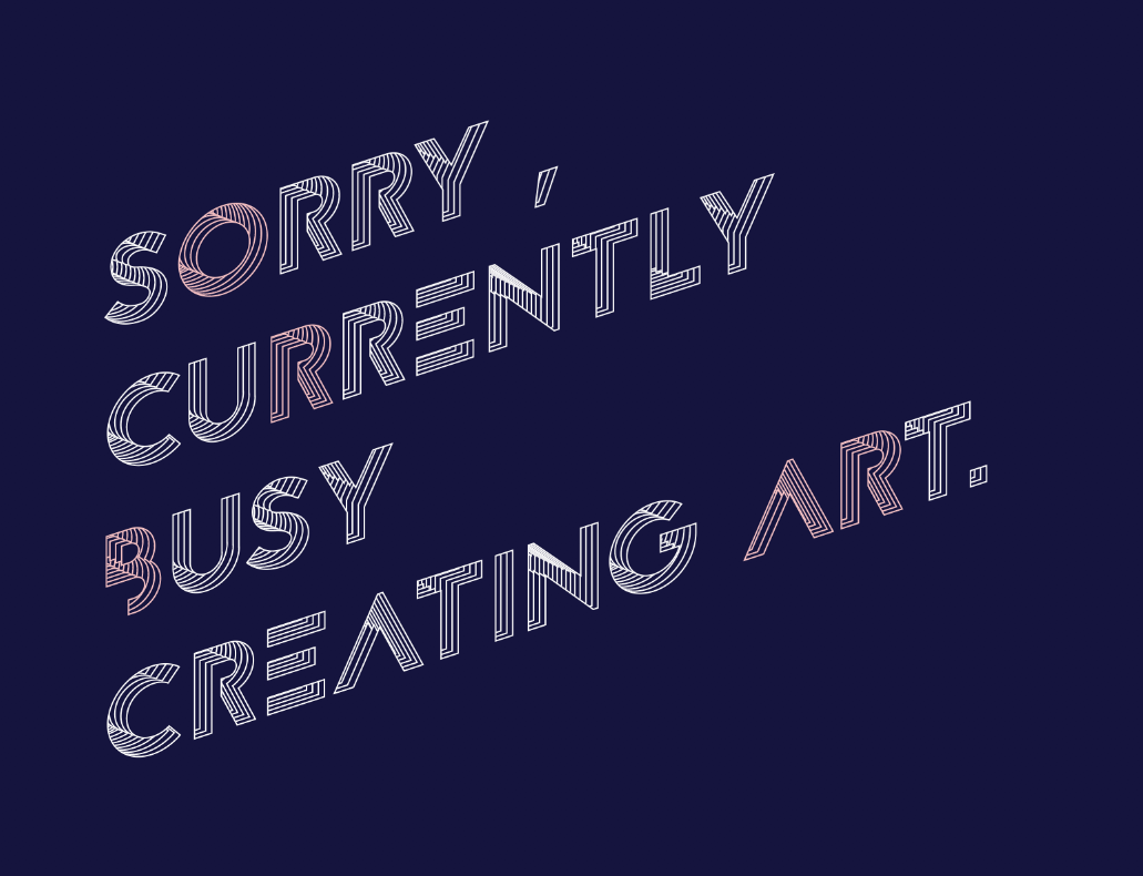Hand-lettered typographic illustration reading 'SORRY, CURRENTLY BUSY CREATING ART.' in outlined italic capitals, accented in rose-pink, on a deep navy background