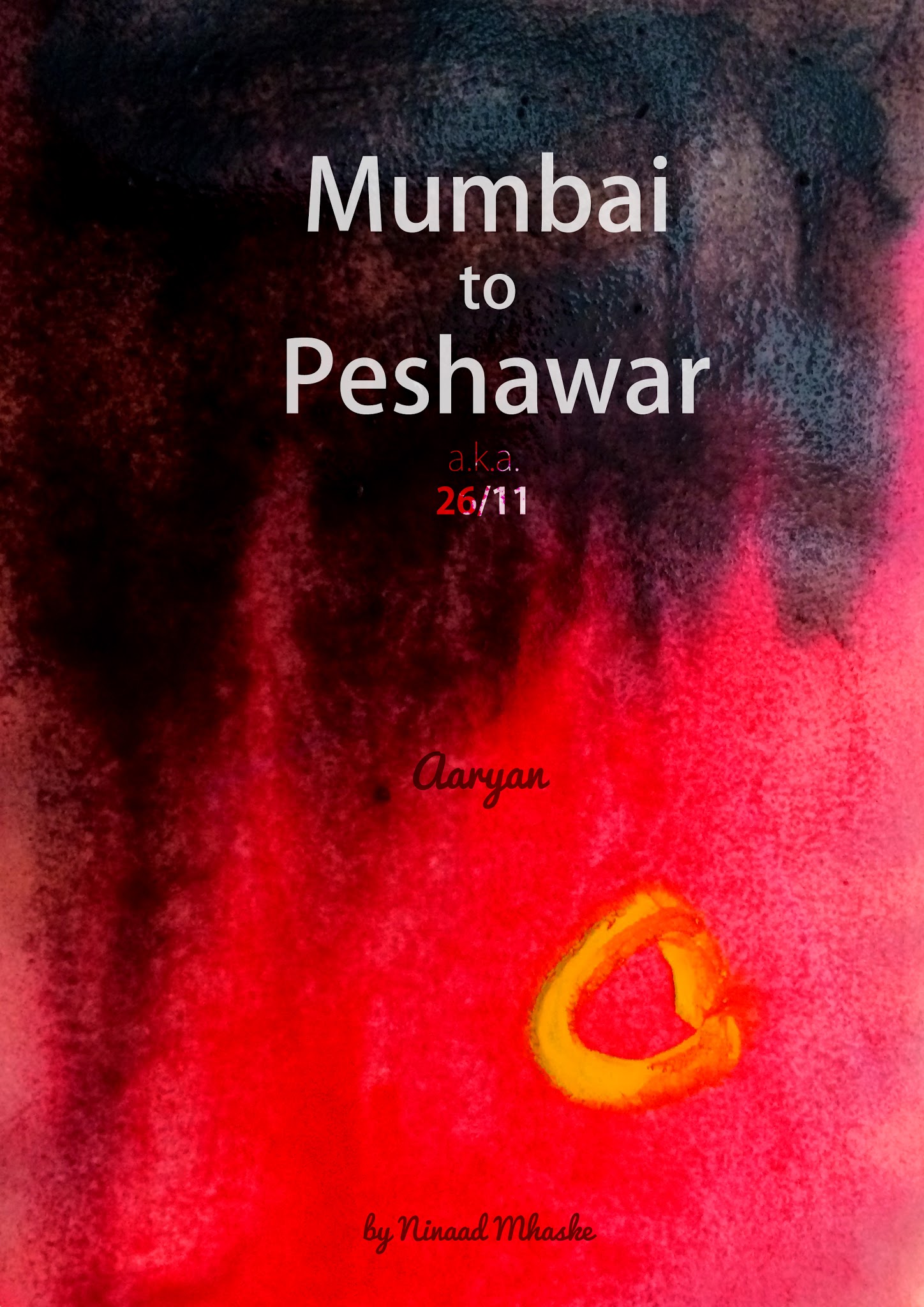 Watercolor book cover in black and blood-red titled 'Mumbai to Peshawar a.k.a. 26/11' by Aaryan, with a single glowing orange flame near the bottom